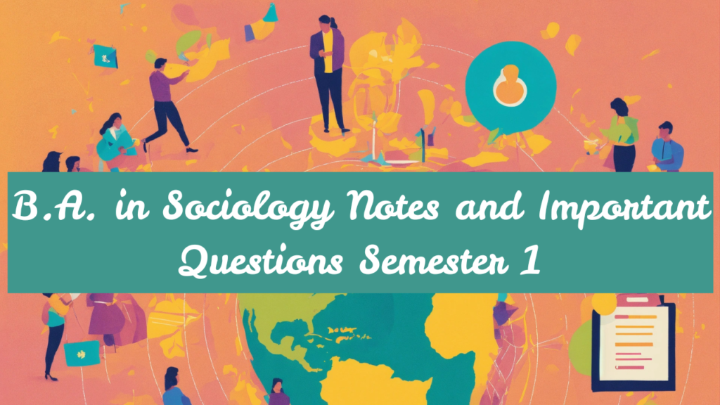 B.A. in Sociology Notes and Important Questions Semester 1